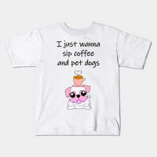 I just wanna sip coffee and pet dogs. Cute puppy with a pink cup of latte on his head. Life goals. Happiness is puppies and caffeine. Sweet, funny, cute Frenchie French Bulldog puppy cartoon. Gifts for dog and caffeine lovers Kids T-Shirt